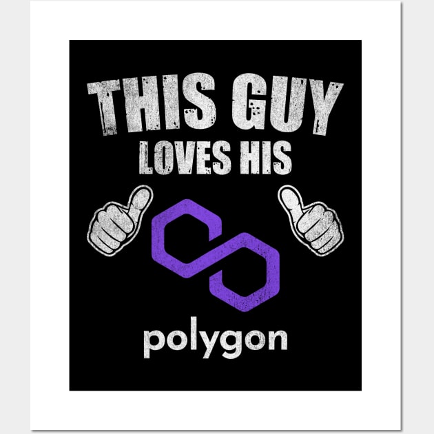 This Guy Loves His Polygon Matic Coin Valentine Crypto Token Cryptocurrency Blockchain Wallet Birthday Gift For Men Women Kids Wall Art by Thingking About